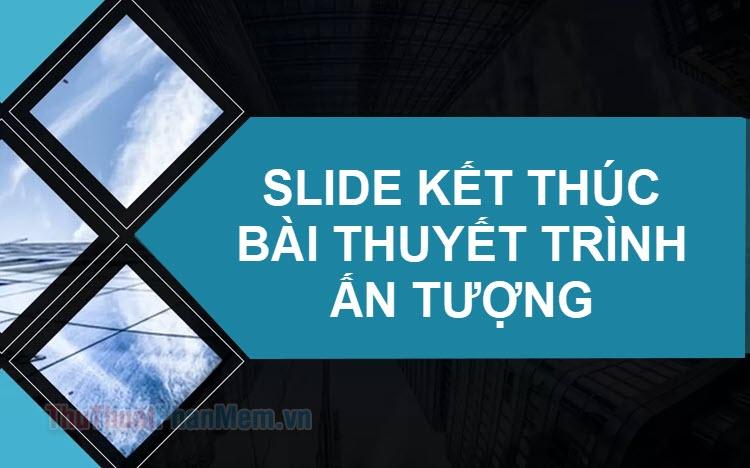 Slide kết thúc bài thuyết trình ấn tượng như Dấu Chấm Hết Câu Chuyện