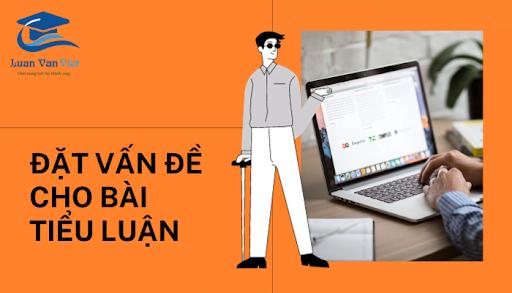 Cách Đặt Vấn Đề Cho Bài Tiểu Luận Từ A – Z Đúng Cách