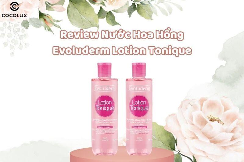 Review Toner Evoluderm Lotion Tonique Dành Cho Da Khô Và Nhạy Cảm