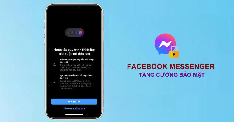 Facebook Messenger tăng cường bảo mật: muốn xem tin nhắn phải nhập mã PIN