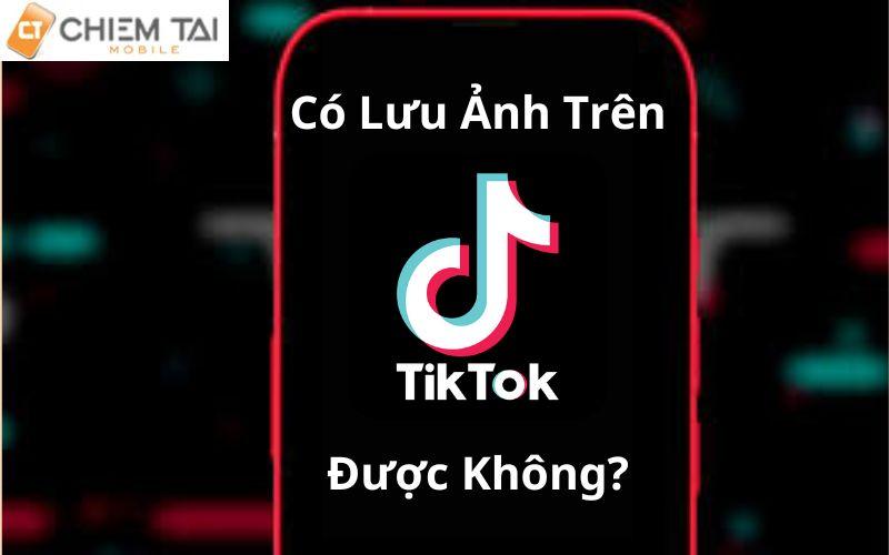 co luu duoc anh tren tiktok khong