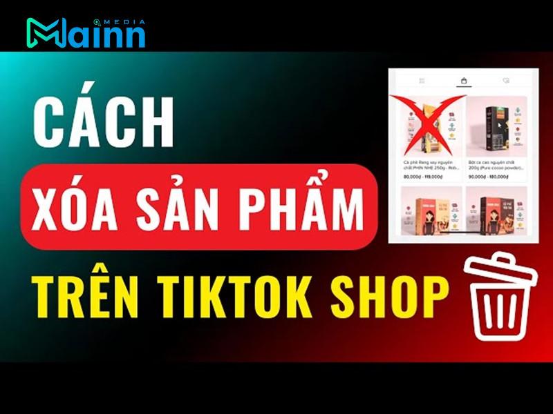 Cách xóa sản phẩm liên kết trên TikTok Shop