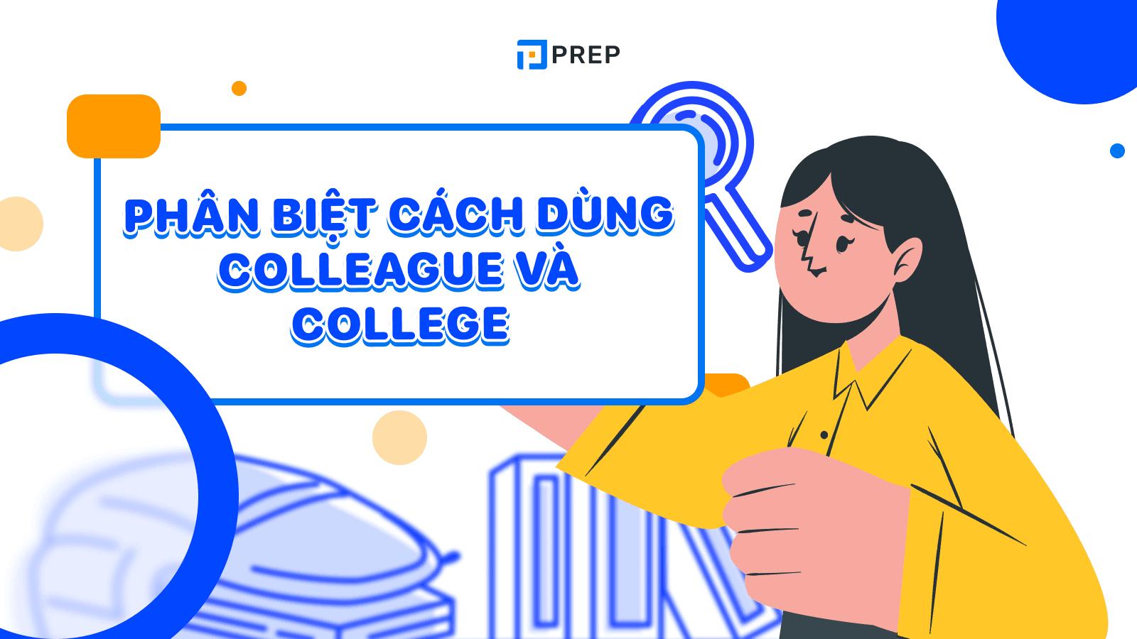 Colleague và College là gì? Từ nào “Đại học”, từ nào “Đồng nghiệp”?