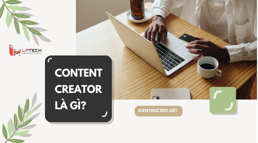 Content Creator Là Gì? Content Creator làm những công việc gì?