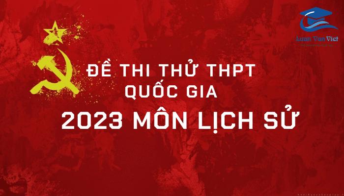 37 Đề Thi Thử THPT Quốc Gia 2023 Môn Sử & Đề Thi 2022 Có Đáp Án