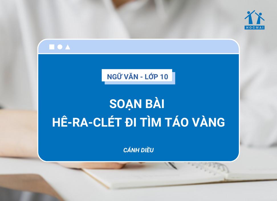 Soạn bài Hê-ra-clét đi tìm táo vàng | Ngữ văn 10 Cánh Diều