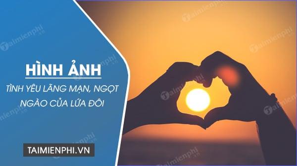 Những hình ảnh tình yêu lãng mạn, ngọt ngào