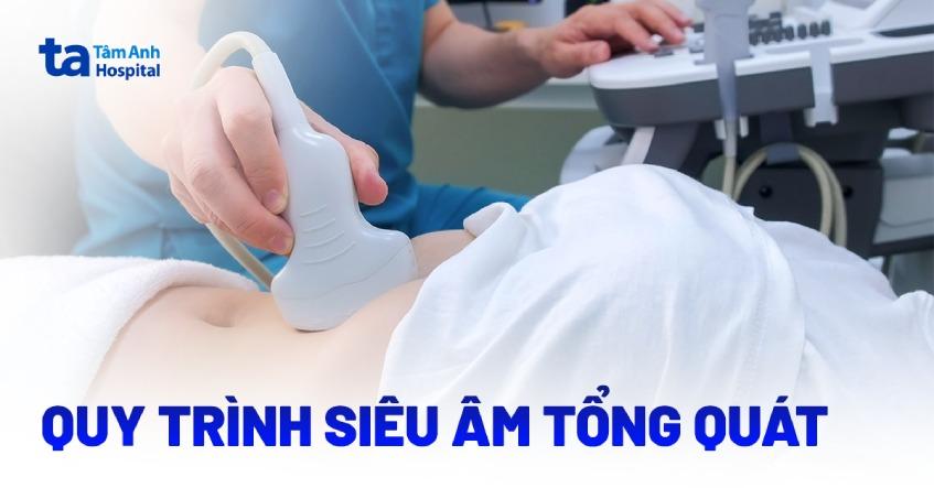 Siêu âm tổng quát gồm những gì? Quy trình thực hiện ra sao?