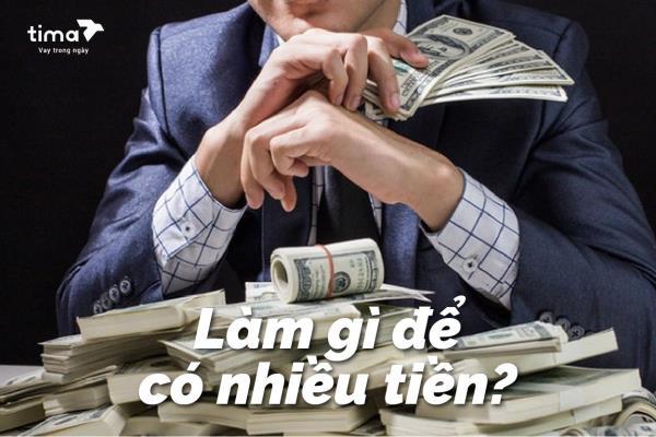 làm gì để có nhiều tiền