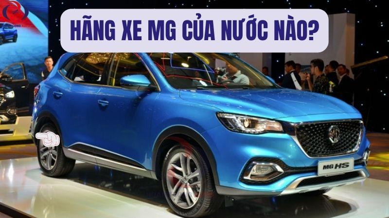 Hãng xe MG của nước nào sản xuất?