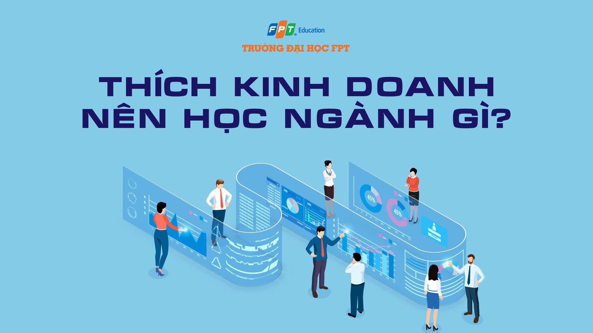 Thích kinh doanh nên học ngành gì? TOP 7 ngành hot