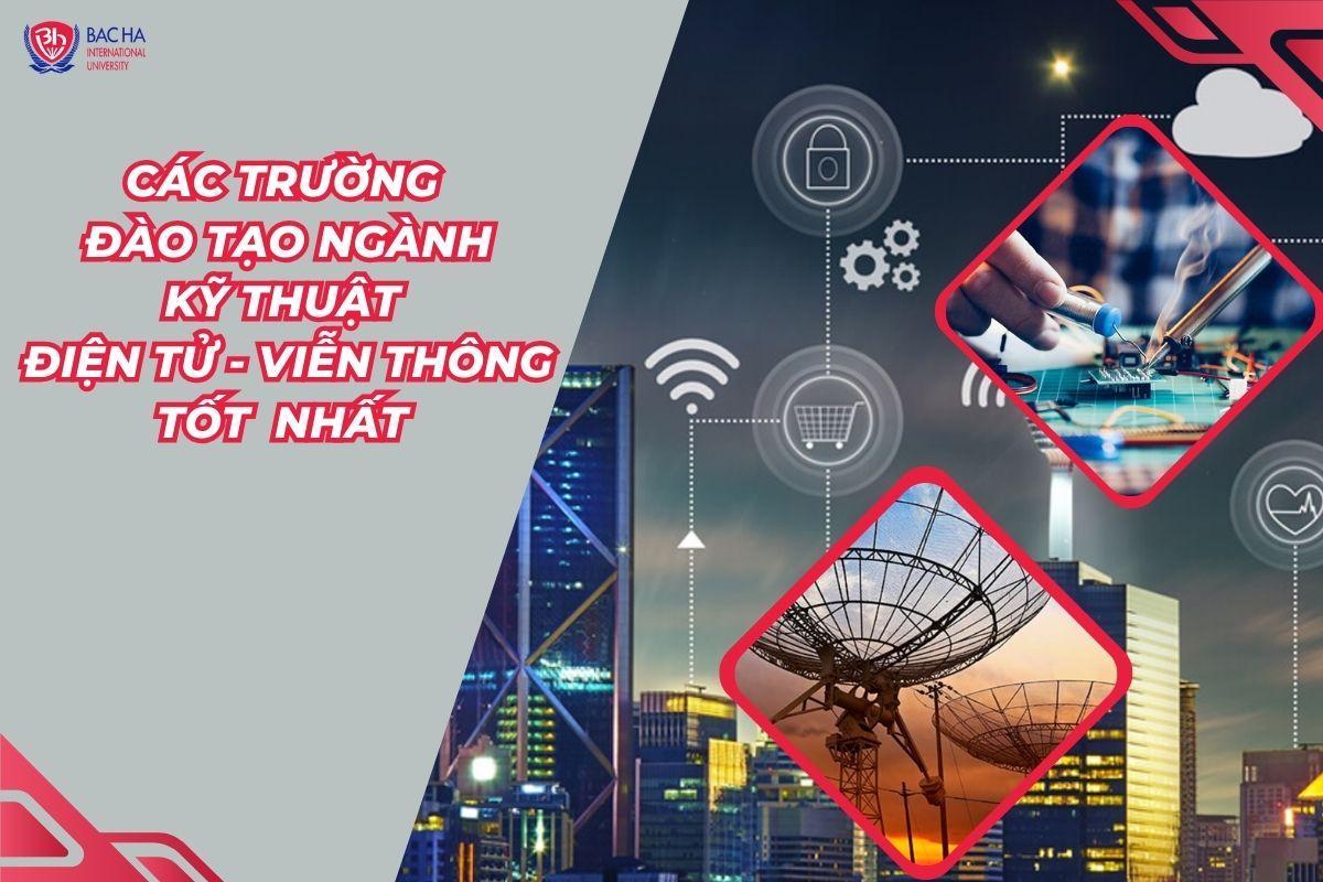 Các trường đào tạo ngành Kỹ thuật điện tử viễn thông tốt nhất 2024