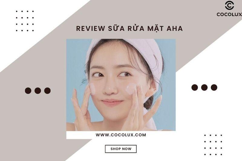 Review top 5 sữa rửa mặt AHA tốt nhất hiện nay