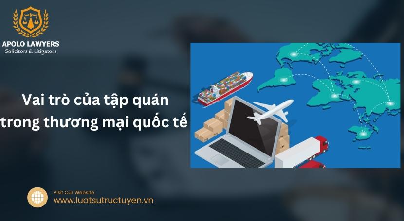 Vai trò của tập quán trong thương mại quốc tế