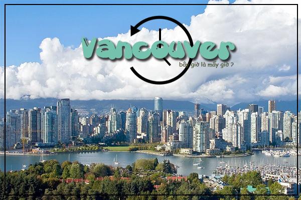 Giờ ở Vancouver Canada và sự chênh lệch giờ giấc giữa Việt Nam và Vancouver