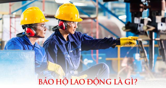 Bảo hộ lao động là gì ? Gồm những nội dung nào ?