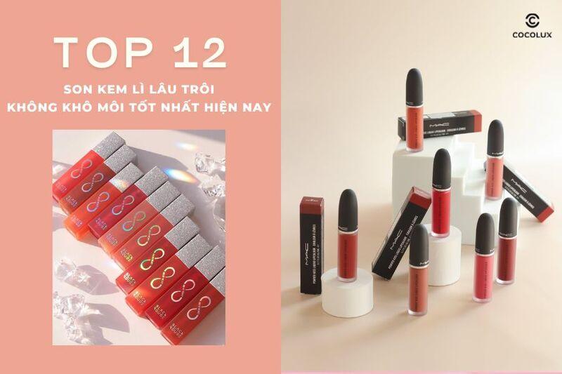 Top 12 son kem lì lâu trôi không khô môi tốt nhất hiện nay