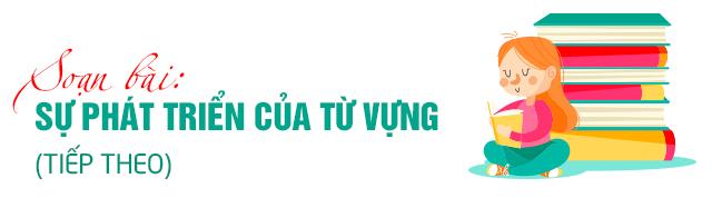 Soạn bài Sự phát triển của từ vựng (tiếp theo)