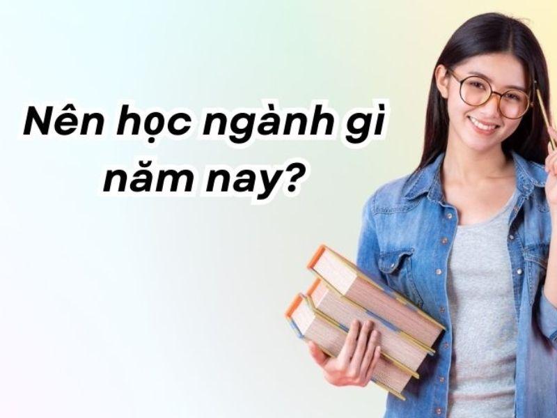 Nên học ngành gì năm nay?