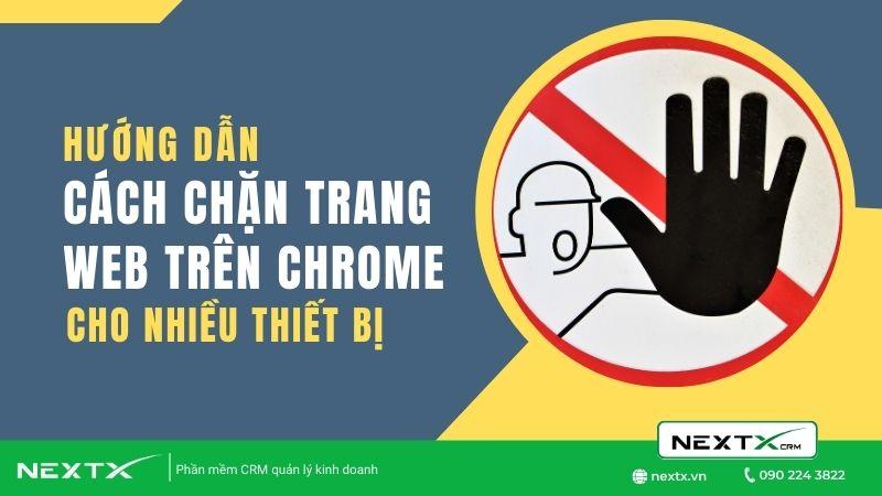 Hướng dẫn cách chặn trang web trên Chrome dành cho mọi thiết bị