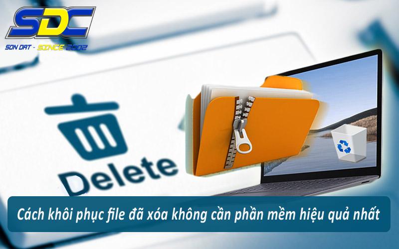 Cách khôi phục file đã xóa vĩnh viễn không cần phần mềm hiệu quả- Sơn Đạt.,JSC