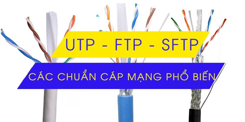 Cáp UTP là gì? Cáp FTP là gì? So sánh cáp mạng UTP và cáp mạng FTP